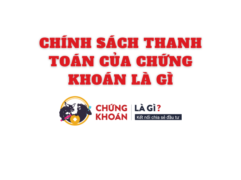 Chính sách thanh toán của Chứng khoán là gì
