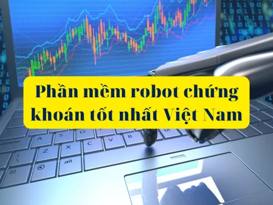 Giới thiệu về phần mềm robot chứng khoán tốt nhất hiện nay