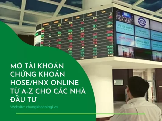 Hướng dẫn cách mở tài khoản chứng khoán Hose HNX