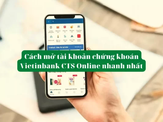 Cách mở tài khoản chứng khoán Vietinbank CTS Online nhanh nhất