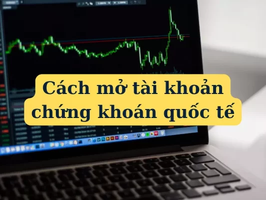 Cách mở tài khoản chứng khoán quốc tế