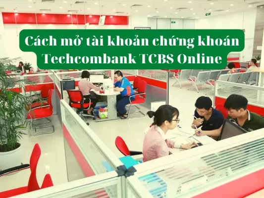 Hướng dẫn cách mở tài khoản chứng khoán Techcombank TCBS Online