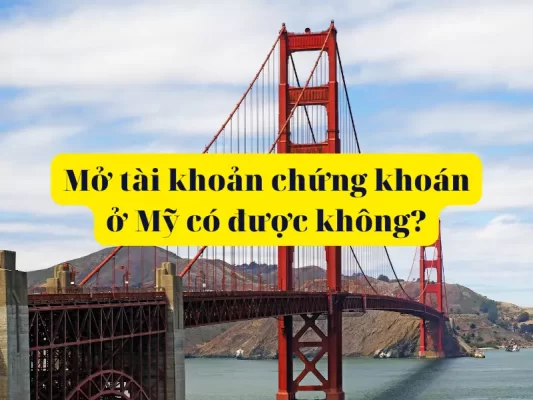 Mở tài khoản chứng khoán ở mỹ có được không