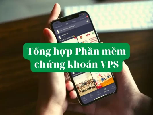 Phần mềm chứng khoán VPS và các app chứng khoán VPS