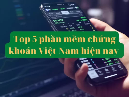 Top 5 phần mềm chứng khoán Việt Nam hiện nay