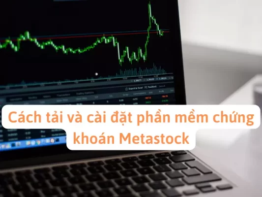 Cách tải và cài đặt phần mềm chứng khoán Metastock