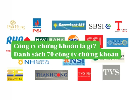 Công ty chứng khoán là gì Danh sách 70 công ty chứng khoán ở Việt Nam