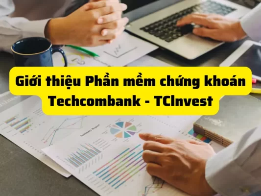 Giới thiệu phần mềm chứng khoán Techcombank - TClnvest