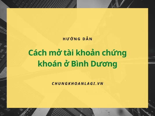 Hướng dẫn cách Mở tài khoản chứng khoán ở Bình Dương