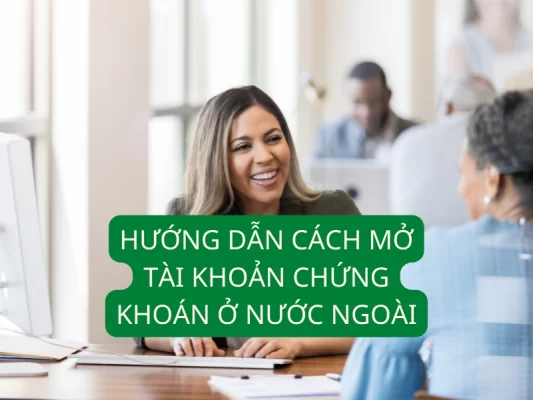 Hướng dẫn cách mở tài khoản chứng khoán ở nước ngoài