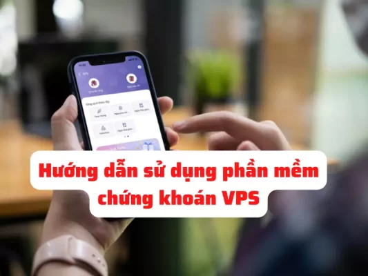 Hướng dẫn sử dụng phần mềm chứng khoán VPS