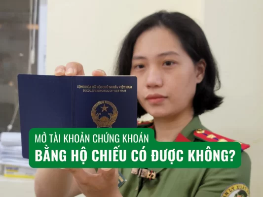 Mở tài khoản chứng khoán bằng hộ chiếu có được không tại Việt Nam