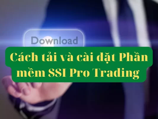 Tải và cài đặt phần mềm chứng khoán SSI Pro Trading