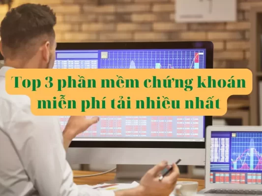 Top 3 phần mềm chứng khoán miễn phí tải nhiều nhất