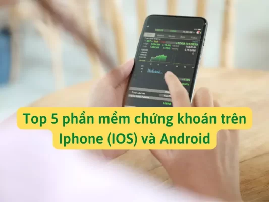 Top 5 phần mềm chứng khoán Iphone (IOS) và Android