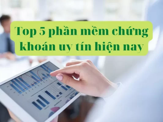 Top 5 phần mềm chứng khoán uy tín hiện nay