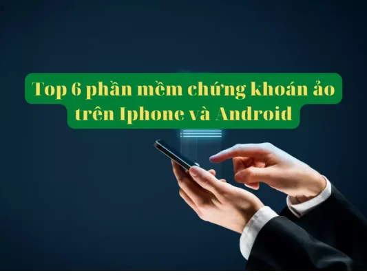 Top 6 phần mềm chứng khoản ảo trên Iphone và Android