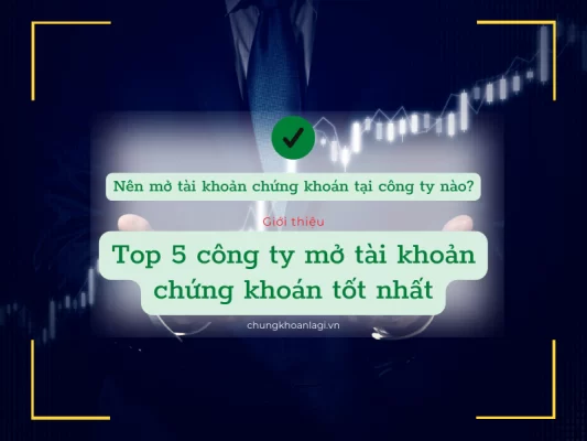 nên mở tài khoản chứng khoán công ty nào tốt nhất