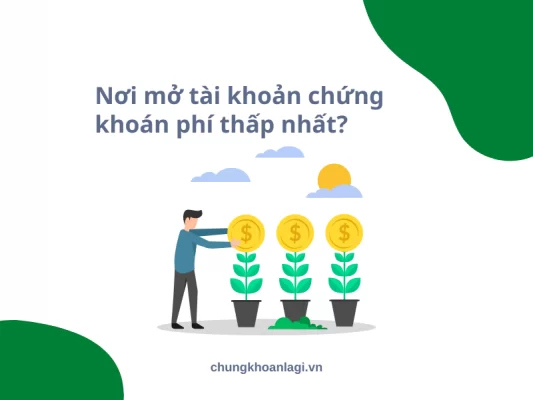 nơi mở tài khoản chứng khoán phí thấp nhất