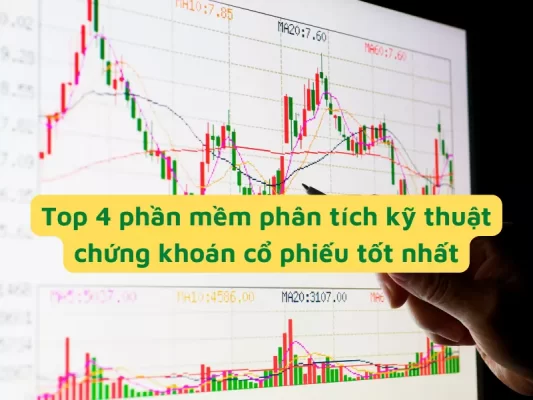 Top 4 phần mềm phân tích kỹ thuật chứng khoán cổ phiếu tốt nhất