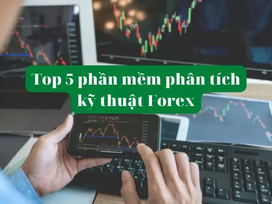 Top 5 phần mềm phân tích kỹ thuật Forex tốt nhất