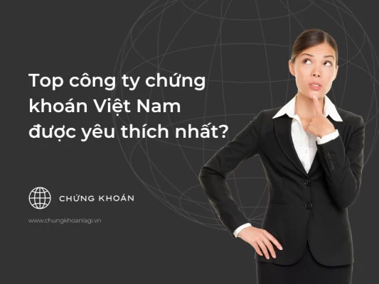 công ty chứng khoán Việt Nam được yêu thích nhất
