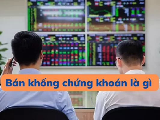 Bán khống chứng khoán là gì Các bước thực hiện bán khống