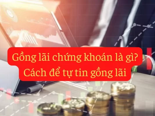 Gồng lãi chứng khoán là gì - Cách để tự tin gồng lãi