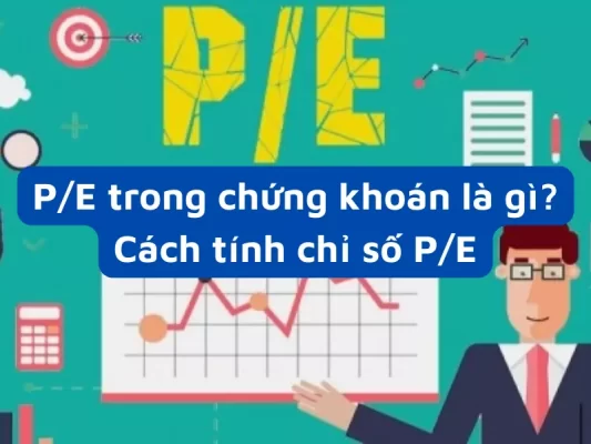 P/E trong chứng khoán là gì? Cách tính chỉ số P/E