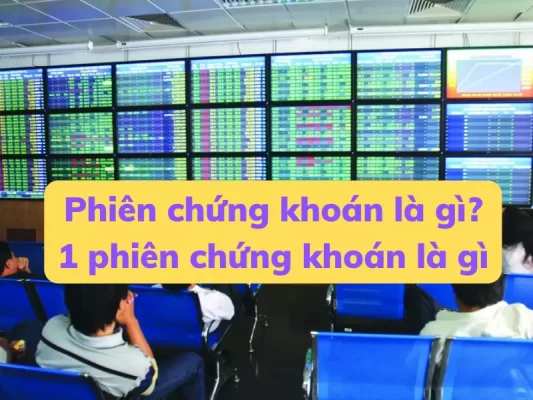 Phiên chứng khoán là gì 1 phiên chứng khoán là gì