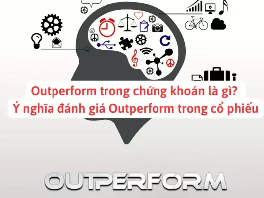 Outperform trong chứng khoán là gì? ý nghĩa đánh giá trong cổ phiếu
