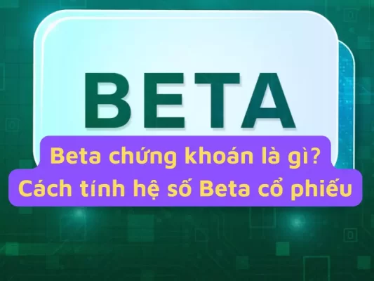 Beta chứng khoán là gì? Cách tính hệ số của beta cổ phiếu