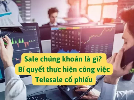 Sale chứng khoán là gì - Bí quyết thực hiện công việc telesale cổ phiếu