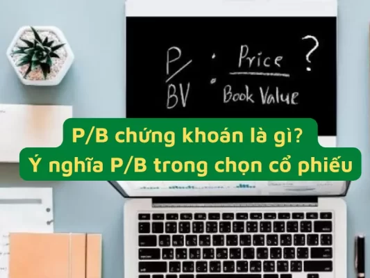 P/B trong chứng khoán là gì? ý nghĩa P/B trong chọn cổ phiếu