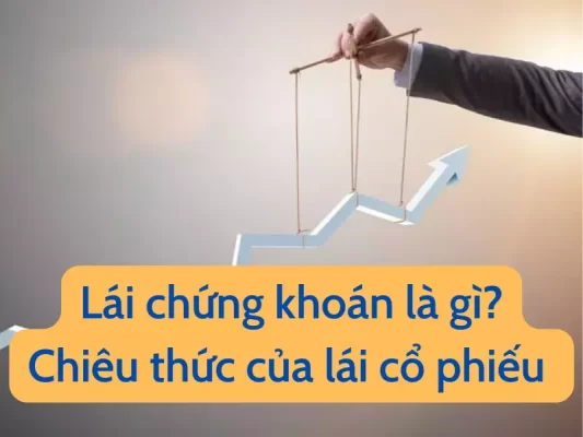 lái chứng khoán là gì - chiêu thức lái cổ phiếu