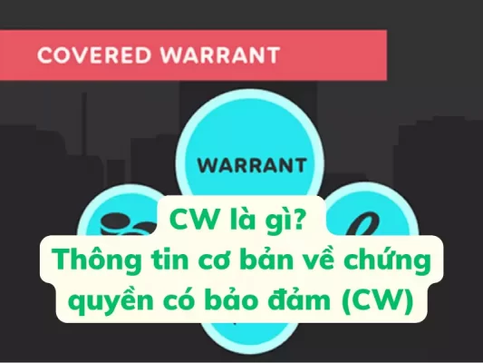 CW là gì và những thông tin cơ bản về Chứng quyền có bảo điểm