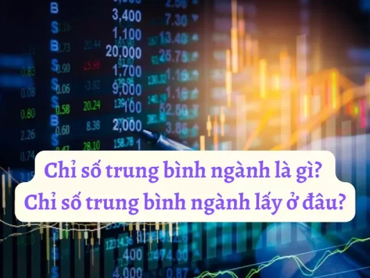 Chỉ số trung bình ngành là gì? Chỉ số trung bình ngành lấy ở đâu?