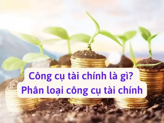 Công cụ tài chính và phân loại công cụ tài chính