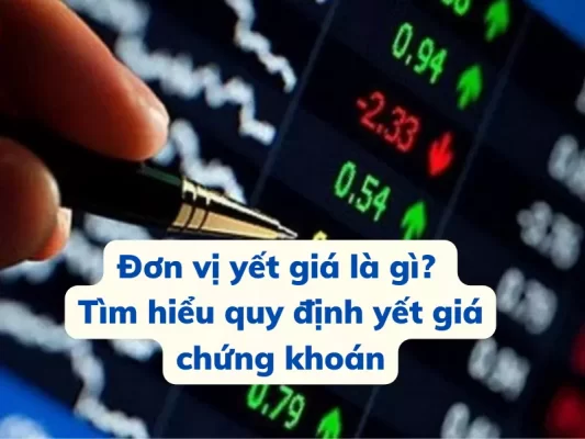 Đơn vị yết giá là gì? Quy định đơn vị yết giá trong chứng khoán