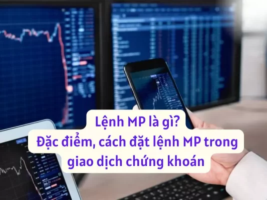Lệnh MP là gì, Đặc điểm, cách đặt lệnh MP trong giao dịch chứng khoán
