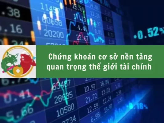 [3 CHI TIẾT] chứng khoán cơ sở là gì? nền tảng quan trọng