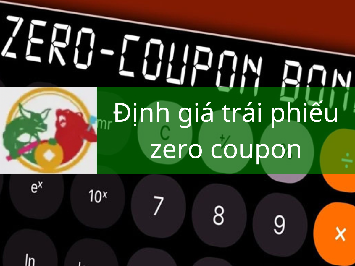 [5 CHI TIẾT] Cách Định giá trái phiếu zero coupon cần biết