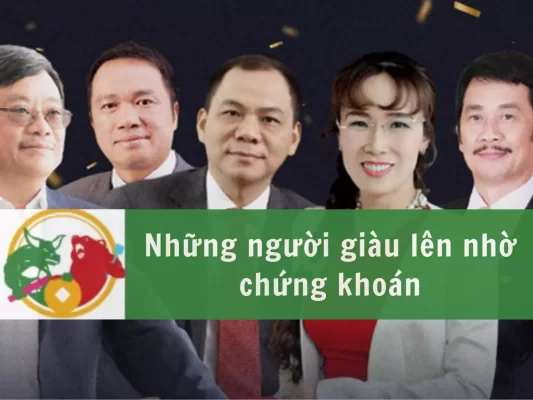 Top những người giàu lên nhờ chứng khoán tại thị trường Việt Nam