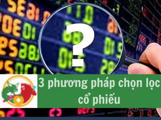 3 phương pháp chọn lọc cổ phiếu và phần mềm chọn lọc cổ phiếu tiềm năng