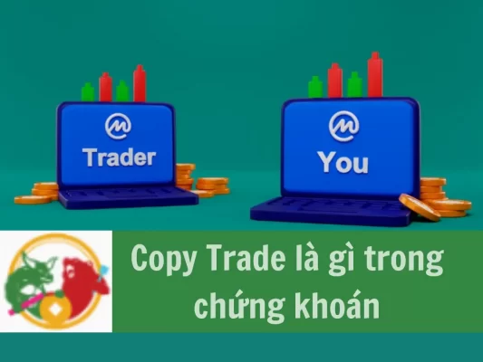Copy Trade là gì trong chứng khoán, chia sẻ cần biết khi copy trade