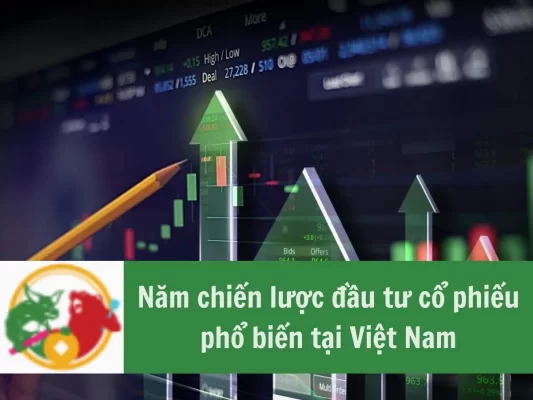 Năm chiến lược đầu tư cổ phiếu phổ biến tại Việt Nam