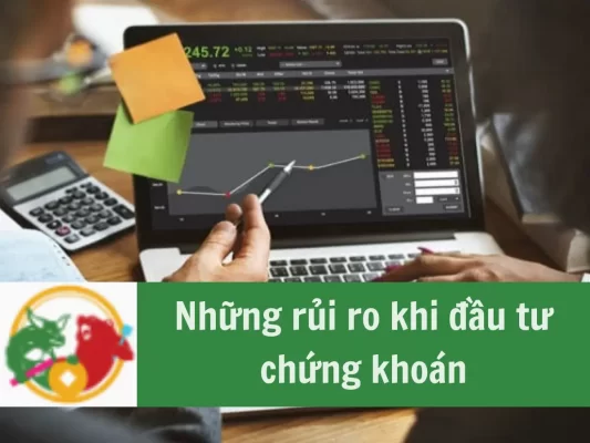 Những rủi ro khi đầu tư chứng khoán nhà đầu tư nên biết và các giải pháp giảm rủi ro khi đầu tư