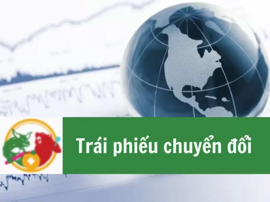 Trái phiếu chuyển đổi là gì, ưu nhược điểm trái phiếu chuyển đổi và định giá trái phiếu chuyển đổi