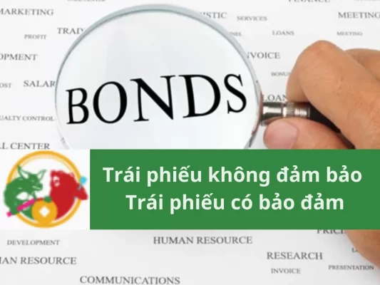 Trái phiếu không đảm bảo, trái phiếu có bảo đảm, đặc điểm và lưu ý khi đầu tư