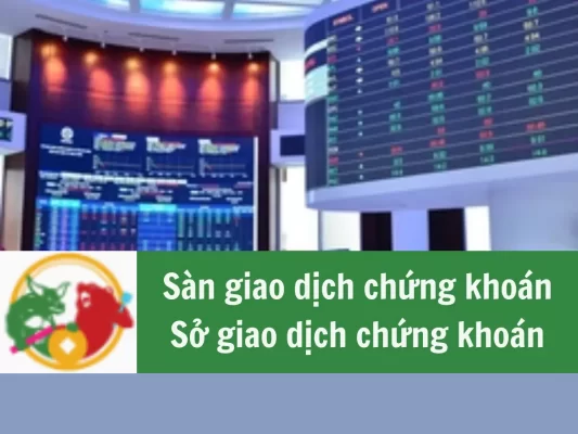 Sàn giao dịch chứng khoán là gì, Sở giao dịch chứng khoán là gì, Sàn chứng khoán